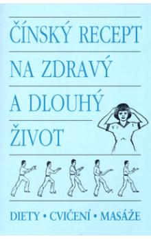 Čínský recept na zdravý a dlouhý život - kol.čínských autorů - Kliknutím na obrázek zavřete